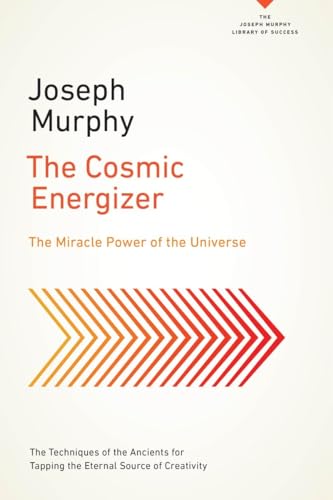 The Cosmic Energizer: The Miracle Power of the Universe (The Joseph Murphy Library of Success Series)