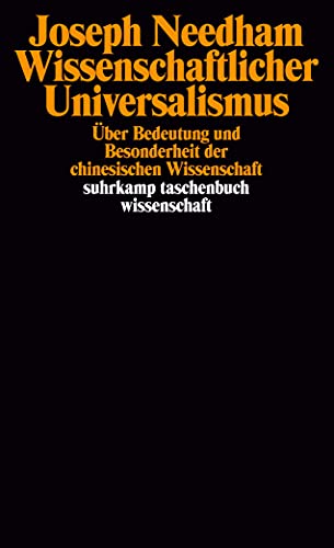 Wissenschaftlicher Universalismus: Über Bedeutung und Besonderheit der chinesischen Wissenschaft von Suhrkamp Verlag AG