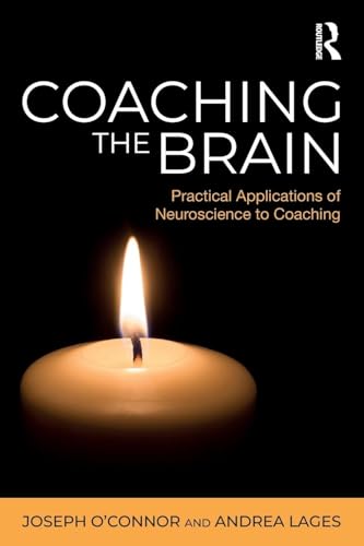 Coaching the Brain: Practical Applications of Neuroscience to Coaching