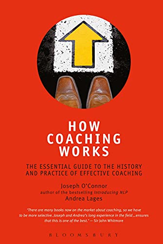 How Coaching Works: The Essential Guide to the History and Practice of Effective Coaching How Coaching Works: The Essential Guide to the History and Practice of Effective Coaching