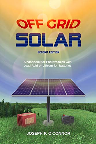 Off Grid Solar: A handbook for Photovoltaics with Lead-Acid or Lithium-Ion batteries von Old Sequoia Publishing