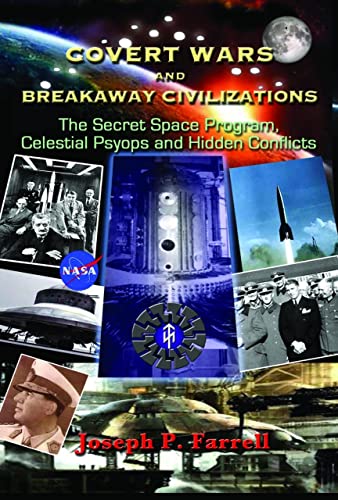 Covert Wars and Breakaway Civilizations: The Secret Space Program, Celestial Psyops and Hidden Conflicts