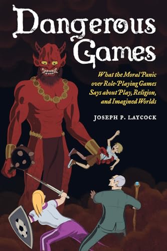 Dangerous Games: What the Moral Panic over Role-Playing Games Says About Play, Religion, and Imagined Worlds von University of California Press