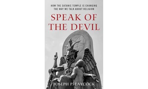 Speak of the Devil: How The Satanic Temple is Changing the Way We Talk about Religion Speak of the Devil: How The Satanic Temple is Changing the Way We Talk about Religion