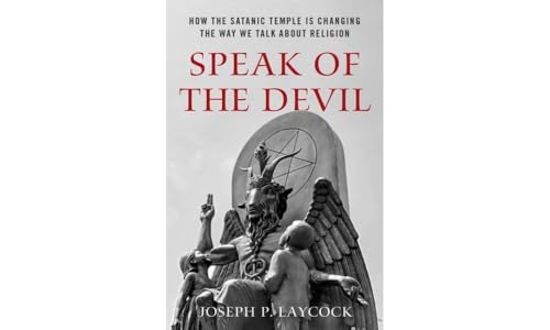 Speak of the Devil: How The Satanic Temple is Changing the Way We Talk about Religion von Oxford University Press, USA