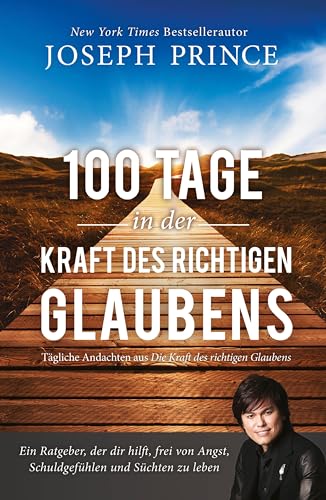 100 Tage in der Kraft des richtigen Glaubens: Ein Ratgeber, der dir hilft, frei von Angst, Schuldgefühlen und Süchten zu leben von Grace today Verlag