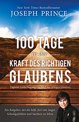 100 Tage in der Kraft des richtigen Glaubens: Ein Ratgeber, der dir hilft, frei von Angst, Schuldgefühlen und Süchten zu leben von Grace today Verlag