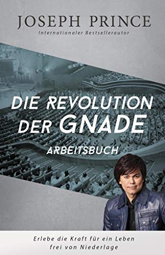 Die Revolution der Gnade - Arbeitsbuch: Erlebe die Kraft für ein Leben frei von Niederlage Die Revolution der Gnade - Arbeitsbuch: Erlebe die Kraft für ein Leben frei von Niederlage