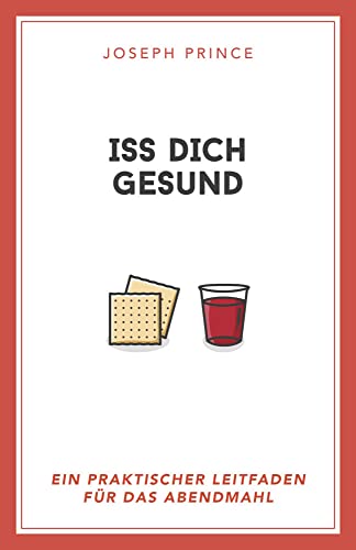 Iss dich gesund: Ein praktischer Leitfaden für das Abendmahl Iss dich gesund: Ein praktischer Leitfaden für das Abendmahl