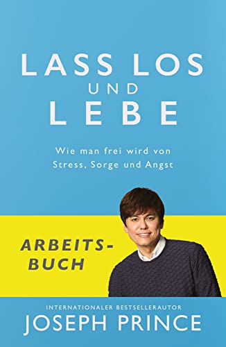 Lass los und lebe - Arbeitsbuch: Wie man frei wird von Stress, Sorge und Angst