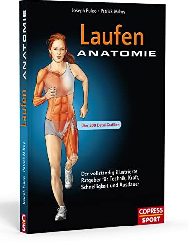 Laufen Anatomie: Der vollständig illustrierte Ratgeber für Technik, Kraft, Schnelligkeit und Ausdauer von Copress Sport