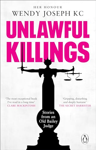 Unlawful Killings: Life, Love and Murder: Trials at the Old Bailey - The instant Sunday Times bestseller von Penguin