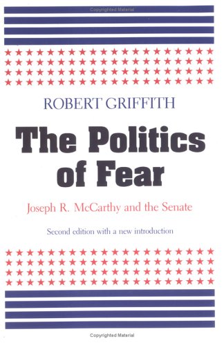 Politics of Fear: Joseph R.McCarthy and the Senate von UNIV OF MASSACHUSETTS PR