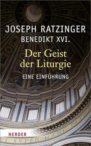 Der Geist der Liturgie: Eine Einführung von Herder Verlag GmbH