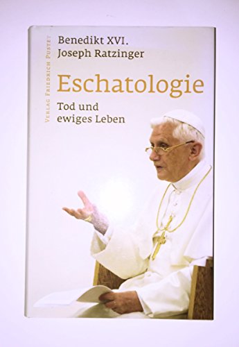 Eschatologie: Mit einem neuen Vorwort von Papst Benedikt XVI von Pustet, Friedrich GmbH