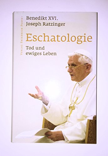 Eschatologie: Tod und ewiges Leben: Mit einem neuen Vorwort von Papst Benedikt XVI Eschatologie: Tod und ewiges Leben: Mit einem neuen Vorwort von Papst Benedikt XVI