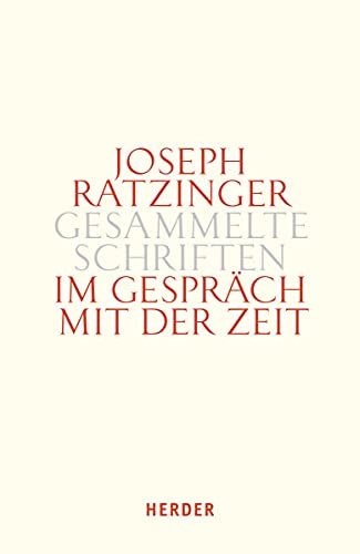 Im Gespräch mit der Zeit: Dritter Teilband (Joseph Ratzinger Gesammelte Schriften, Band 13) von VERLAG HERDER GMBH