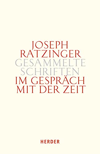 Im Gespräch mit der Zeit: Zweiter Teilband (Joseph Ratzinger Gesammelte Schriften, Band 13) Im Gespräch mit der Zeit: Zweiter Teilband (Joseph Ratzinger Gesammelte Schriften, Band 13)