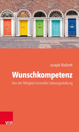 Wunschkompetenz: Von der Fähigkeit, das eigene Leben sinnvoll zu gestalten von Vandenhoeck + Ruprecht