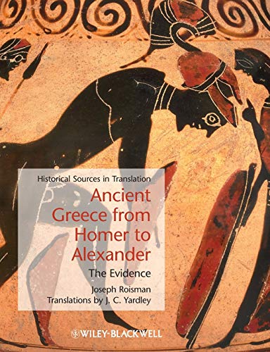 Ancient Greece from Homer to Alexander: The Evidence (Blackwell Sourcebooks in Ancient History, 11)