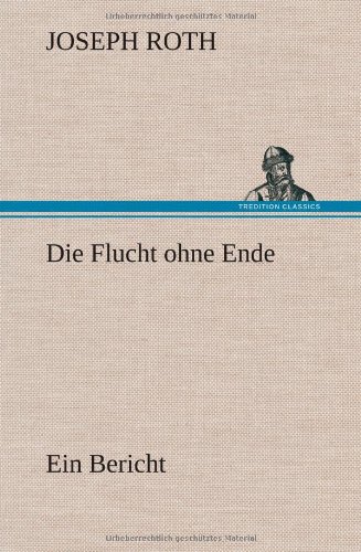 Die Flucht ohne Ende: Ein Bericht von TREDITION CLASSICS