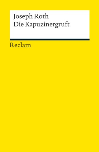 Die Kapuzinergruft. Roman: Roth, Joseph – Deutsch-Lektüre, Deutsche Klassiker der Literatur – 18883 (Reclams Universal-Bibliothek)