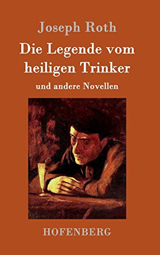 Die Legende vom heiligen Trinker: und andere Novellen