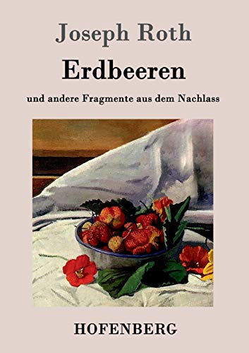 Erdbeeren: und andere Fragmente aus dem Nachlass