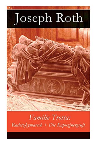 Familie Trotta: Radetzkymarsch + Die Kapuzinergruft