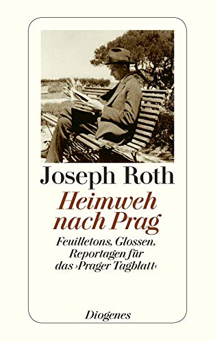 Heimweh nach Prag: Feuilletons – Glossen – Reportagen für das ›Prager Tagblatt‹ (detebe) von Diogenes Verlag AG