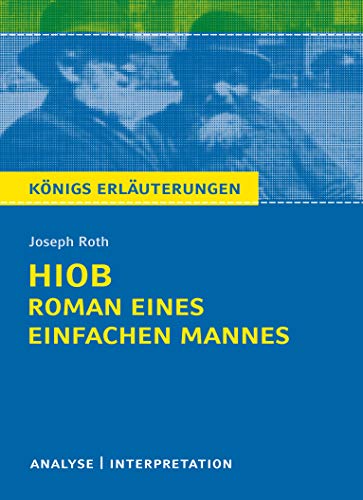 Hiob. Roman eines einfachen Mannes von Joseph Roth.: Textanalyse und Interpretation mit ausführlicher Inhaltsangabe und Abituraufgaben mit Lösungen (Königs Erläuterungen, Band 435)