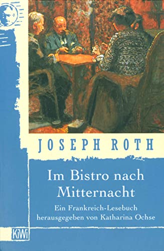 Im Bistro nach Mitternacht: Joseph Roth in Frankreich von Kiepenheuer & Witsch GmbH