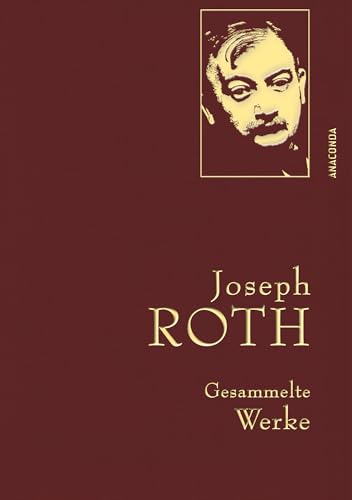 Joseph Roth, Gesammelte Werke: Gebunden in feingeprägter Leinenstruktur auf Naturpapier. Mit Goldprägung. Enthält u.a. Hiob, Hotel Savoy, Die Kapuzinergruft (Anaconda Gesammelte Werke, Band 18) von ANACONDA