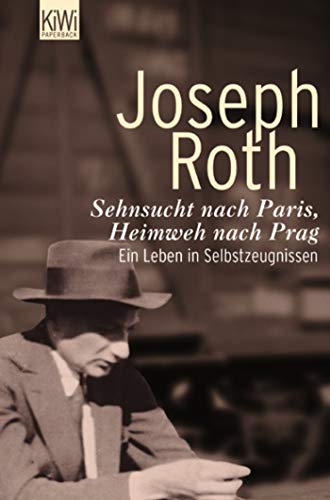Sehnsucht nach Paris, Heimweh nach Prag: Ein Leben in Selbstzeugnissen Sehnsucht nach Paris, Heimweh nach Prag: Ein Leben in Selbstzeugnissen