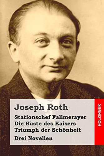 Stationschef Fallmerayer / Die Büste des Kaisers / Triumph der Schönheit: Drei Novellen Stationschef Fallmerayer / Die Büste des Kaisers / Triumph der Schönheit: Drei Novellen von CREATESPACE