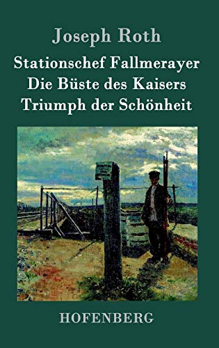 Stationschef Fallmerayer / Die Büste des Kaisers / Triumph der Schönheit: Drei Novellen Stationschef Fallmerayer / Die Büste des Kaisers / Triumph der Schönheit: Drei Novellen