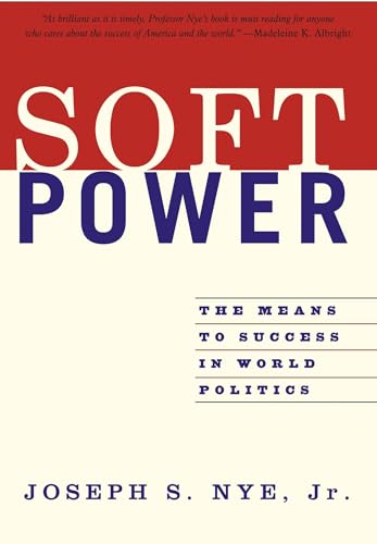 Soft Power: The Means To Success In World Politics von PublicAffairs