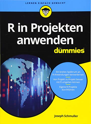 R in Projekten anwenden für Dummies: Ein breites Spektrum an R-Anwendungen kennenlernen. Von Projekt zu Projekt besser mit R umgehen können. Eigene R-Projekte durchführen von Wiley
