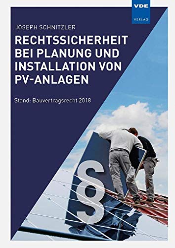 Rechtssicherheit bei Planung und Installation von PV-Anlagen: Stand: Bauvertragsrecht 2018 von Vde Verlag GmbH
