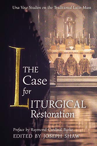 The Case for Liturgical Restoration: Una Voce Studies on the Traditional Latin Mass von Angelico Press