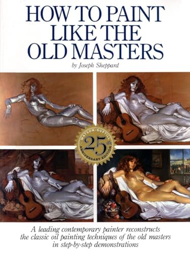 How to Paint Like the Old Masters: Watson-Guptill 25Th Anniversary Edition von Watson-Guptill