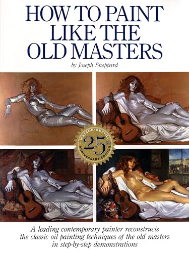 How to Paint Like the Old Masters: Watson-Guptill 25Th Anniversary Edition