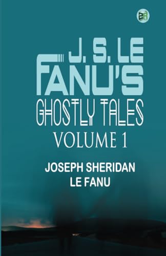 J. S. Le Fanu's Ghostly Tales, Volume 1 von Zinc Read