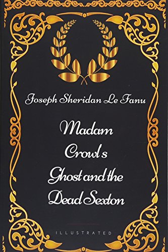 Madam Crowl's Ghost and the Dead Sexton: By Joseph Sheridan Le Fanu - Illustrated von Independently published