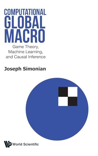 Computational Global Macro: Game Theory, Machine Learning, And Causal Inference von WSPC