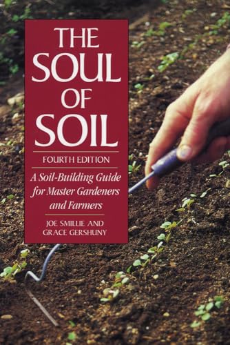 The Soul of Soil: A Soil-Building Guide for Master Gardeners and Farmers The Soul of Soil: A Soil-Building Guide for Master Gardeners and Farmers