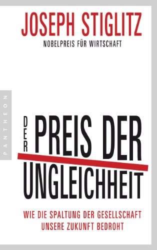 Der Preis der Ungleichheit: Wie die Spaltung der Gesellschaft unsere Zukunft bedroht Der Preis der Ungleichheit: Wie die Spaltung der Gesellschaft unsere Zukunft bedroht