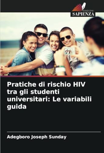 Pratiche di rischio HIV tra gli studenti universitari: Le variabili guida von Edizioni Sapienza