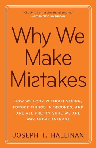 Why We Make Mistakes: How We Look Without Seeing, Forget Things in Seconds, and Are All Pretty Sure We Are Way Above Average