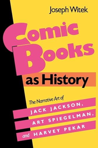 Comic Books as History: The Narrative Art of Jack Jackson, Art Spiegelman, and Harvey Pekar (Studies in Popular Culture)